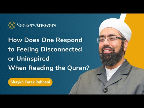 How Does One Respond to Feeling Disconnected When Reading the Quran? -Shaykh Faraz Rabbani