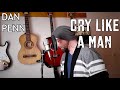 Cry Like A Man (Dan Penn - Cover)