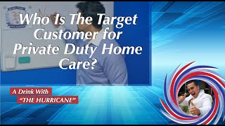 Target Customer for Private Duty Home Care