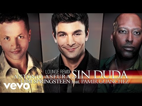 Antonio Asfura - Sin Duda (Lem Springsteen Lounge Remix) [feat. Pamir Guanchez] [Audio ...