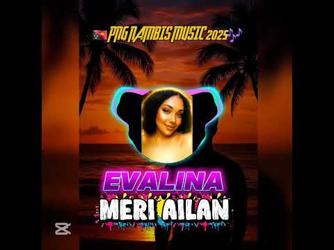 EVALINA MERI AILAN [PNG MUSIC 2025]