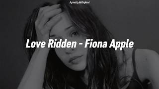 Fiona Apple - Love Ridden  (Traduccion Al español + lyrics)