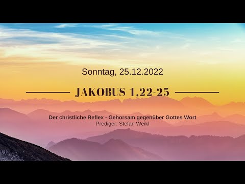 Predigt 25.12.2022 | Jakobus 1:22-25 | Der christliche Reflex - Gehorsam gegenüber Gott