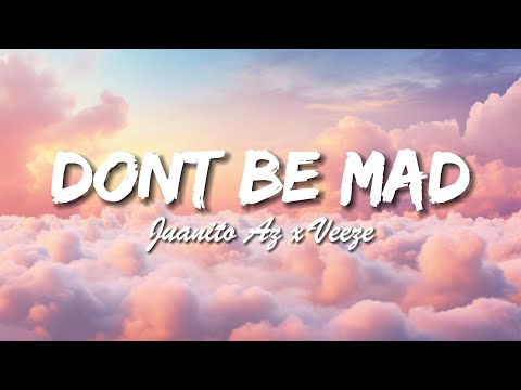 Juanito AZ ft. Veeze - Dont Be Mad (Lyrics)