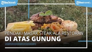 Pendaki Masak Steak ala Restoran Mewah di Atas Gunung, Pernah Buat Kue Ulang Tahun dan Sup Buah