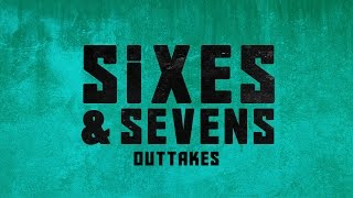 Sixes and Sevens | Outtakes | HD