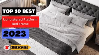 10 Upholstered Platform Bed Frames REVEALED: Find Out the BEST of 2023!