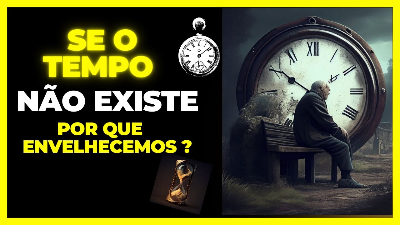 Se o tempo não existe, por que envelhecemos?