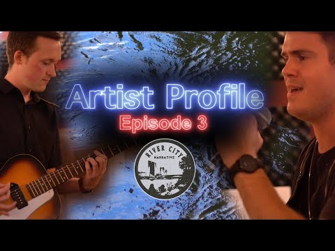 Artist Profile Episode 3: River City Narrative