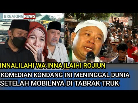 KABAR DUKA,  komedian Kondang Ini Meninggal Dunia, Mobilnya di Tabrak Truk..