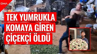 Tek yumrukla komaya giren çiçekçinin kardeşi: Otopsi yüzünden organ ba