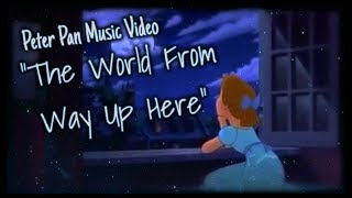 Peter Pan ~ &quot;The World From Way Up Here&quot;