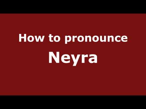 How to Pronounce Neyra - PronounceNames.com