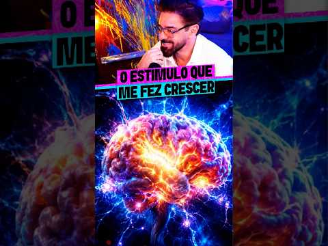 O ESTÍMULO QUE FAZ O CÉREBRO CRESCER