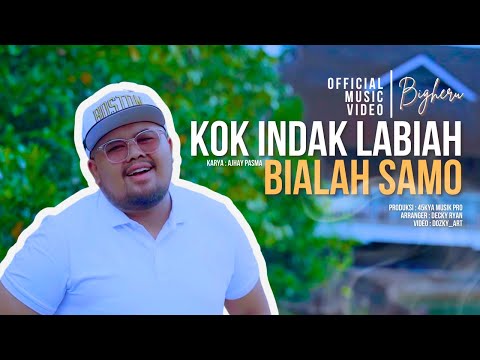Bigheru - Kok Indak Labiah Bialah Samo (Official Music Video)