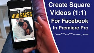 How to Make Square Videos (1:1) For Facebook In Adobe Premiere Pro