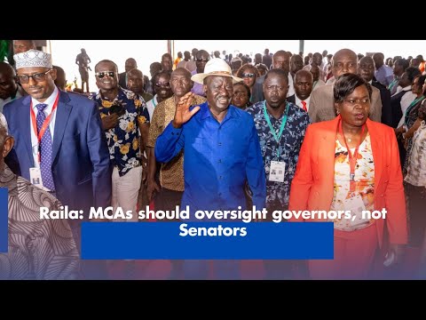 Raila: MCAs should oversight governors, not Senators