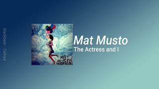 Mat Musto - The Actress And I