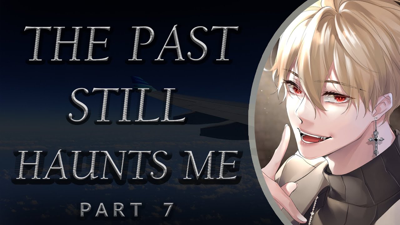 The Past Still Haunts Me [Part 7]