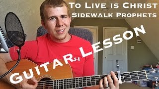 To Live Is Christ- Sidewalk Prophets- Guitar Lesson