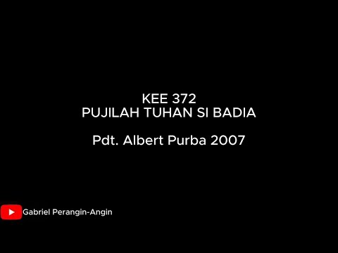 KEE 372 "Pujilah Tuhan si Badia"