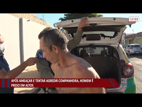 Após ameaçar e tentar agredir ex-companheira, homem é preso em Altos 05 07 2021