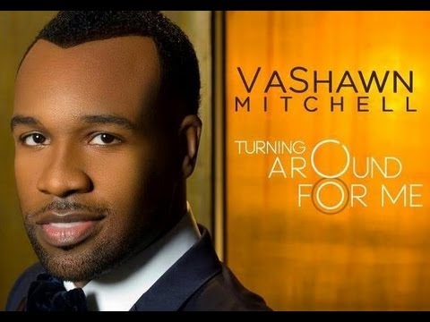 \Turning around for me\ lyrics by Vashawn Mitchell