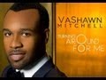 "Turning around for me" lyrics by Vashawn Mitchell