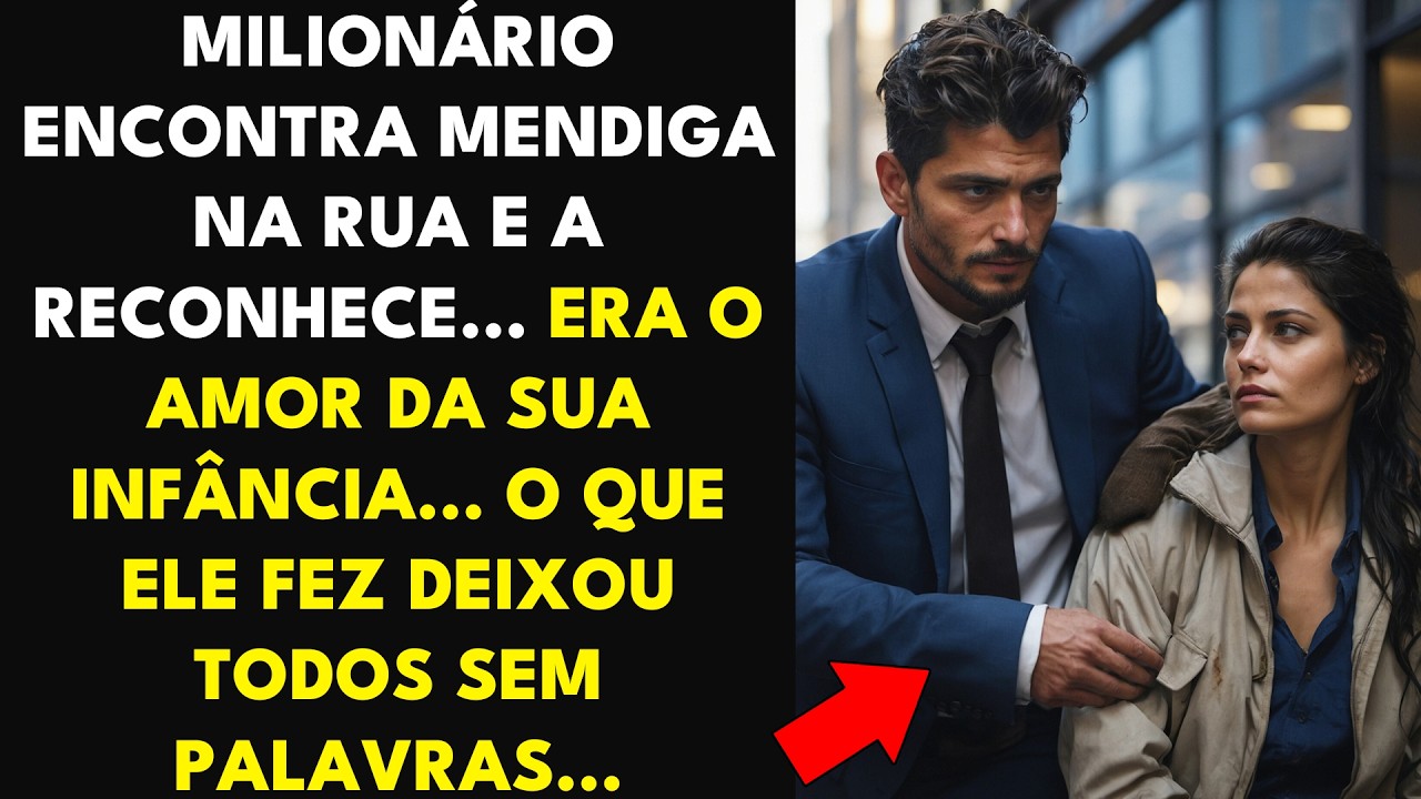 MILIONÁRIO ENCONTRA MENDIGA NA RUA E A RECONHECE... ERA O AMOR DA SUA INFÂNCIA... O QUE ELE FEZ...