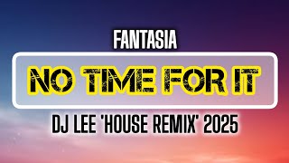 Fantasia - No Time For It (DJ Lee 'House Remix'). 2025