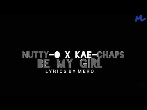 Nutty O - Be My Girl(Lyric Video)ft. Kae Chaps    {M4L}