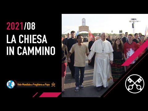 La Chiesa in cammino – Il Video del Papa 8 – Agosto 2021