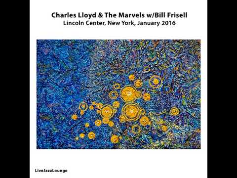 Charles Lloyd & The Marvels w/ Bill Frisell – Lincoln Center, NY, January 2016 (Live Recording)