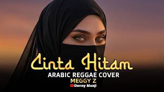Download lagu Cinta Hitam - Meggy Z (Arabic Reggae Fusion) | Ikhlasin Pengkhianat Jalur Chill! 🐪💔| COVER mp3