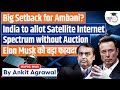 Why India Wants To Allot Satellite Internet Spectrum Without Auction UPSC GS3