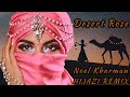 Desert Rose~Noel Kharman~Hijazi Remix