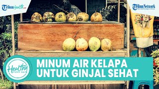 Luar Biasa! Konsumsi Air Kelapa Dapat Menjaga Kesehatan Ginjal, Berikut Manfaat untuk Tubuh