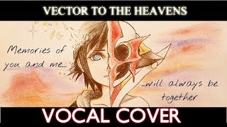 【Vocal Cover】(2018 ver.) Vector to the Heavens =Maygrace=