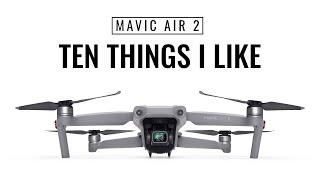 Mavic Air 2 | Ten Things I Like