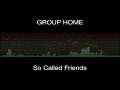 Group Home - So Called Friends