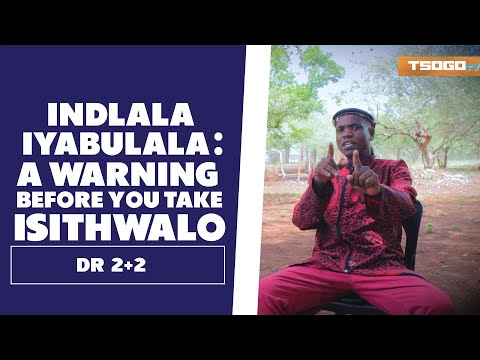 Indlala Iyabulala (And A Warning Before You Take Isithwalo) Dr 2+2