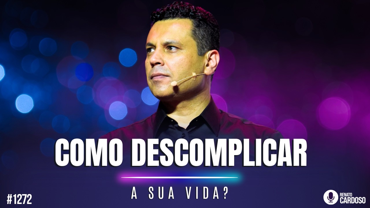 COMO DESCOMPLICAR SUA VIDA? | #1272