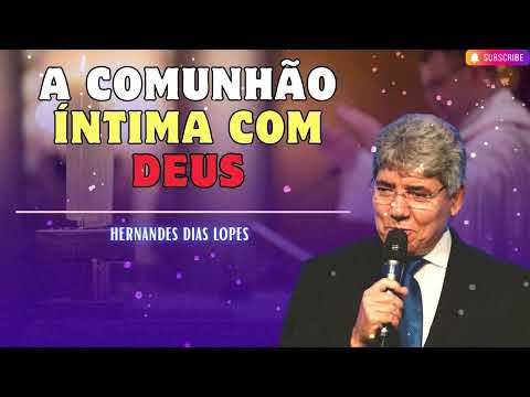 A COMUNHÃO ÍNTIMA COM DEUS   Hernandes Dias Lopes