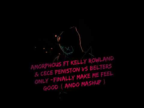 Amorphous, Kelly Rowland & Cece Peniston vs Belters Only - Finally Make Me Feel Good  (Ando Mashup)