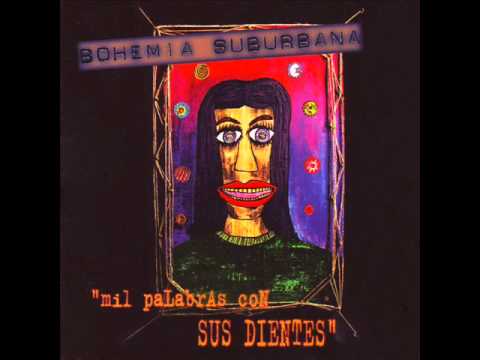 Bohemia Suburbana - Mil Palabras con sus Dientes [Album Completo]