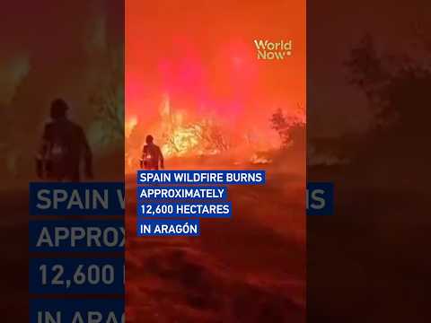 Spain wildfire burns approximately 12,600 hectares in Aragón #worldnow