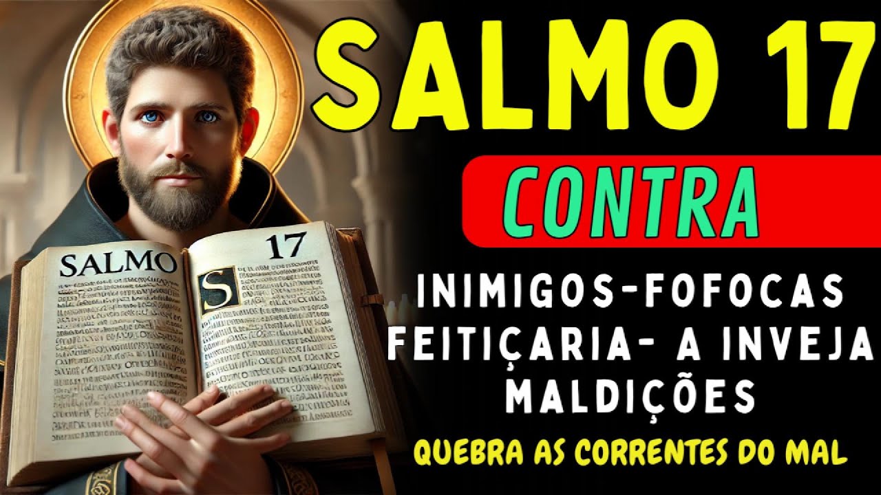 🔥SALMO 17 – PROTEÇÃO CONTRA FEITIÇOS, INVEJAS, FOFOCAS, INIMIGOS E MALDIÇÕES - SÃO BENTO