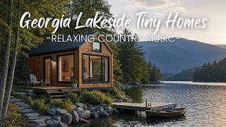 Georgia Lakeside Tiny Homes | Relaxing Country Music