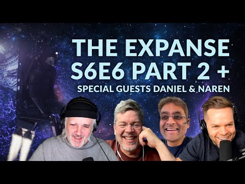 The Expanse S6E6 Part 2 + Special Guests Daniel & Naren