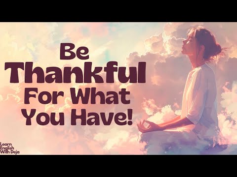English Podcast For Learning English | Be Thankful for What You Have